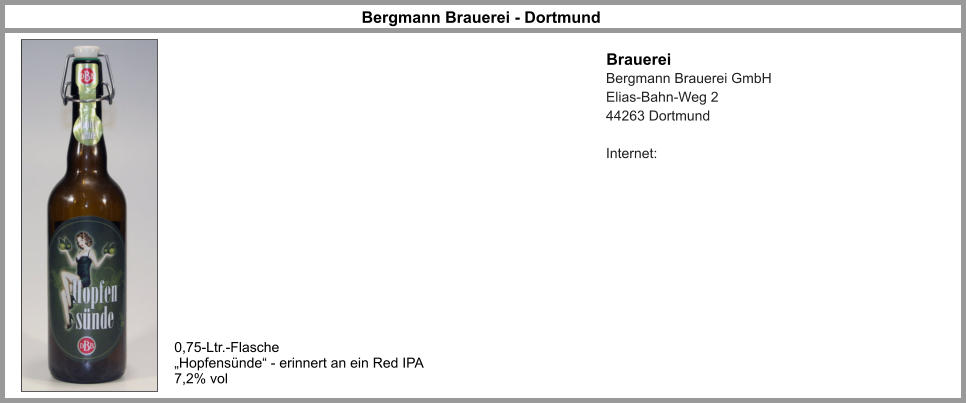 Bergmann Brauerei - Dortmund Brauerei Bergmann Brauerei GmbH Elias-Bahn-Weg 2 44263 Dortmund  Internet: 0,75-Ltr.-Flasche „Hopfensünde“ - erinnert an ein Red IPA 7,2% vol