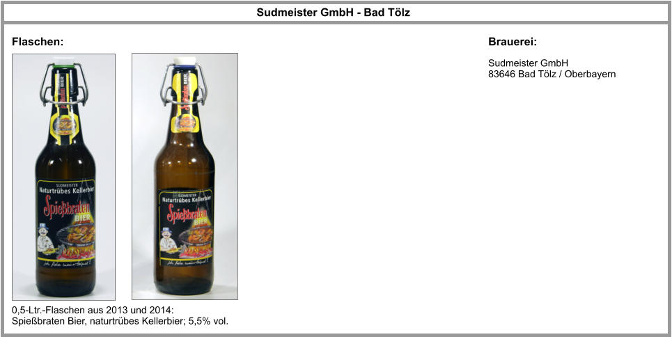Sudmeister GmbH 83646 Bad Tölz / Oberbayern   Sudmeister GmbH - Bad Tölz Flaschen: Brauerei: 0,5-Ltr.-Flaschen aus 2013 und 2014: Spießbraten Bier, naturtrübes Kellerbier; 5,5% vol.