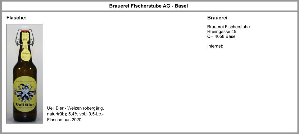 Brauerei Fischerstube AG - Basel Brauerei Brauerei Fischerstube Rheingasse 45 CH 4058 Basel  Internet: Ueli Bier - Weizen (obergärig, naturtrüb); 5,4% vol.; 0,5-Ltr.-Flasche aus 2020 Flasche: