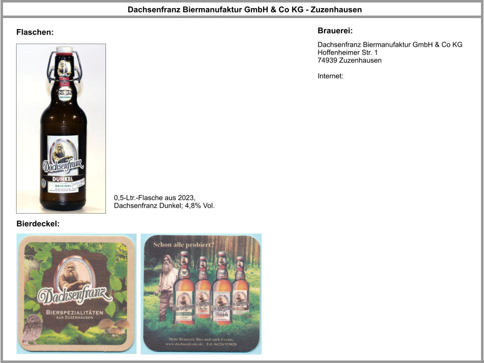 Dachsenfranz Biermanufaktur GmbH & Co KG Hoffenheimer Str. 1 74939 Zuzenhausen  Internet: Dachsenfranz Biermanufaktur GmbH & Co KG - Zuzenhausen Brauerei: Bierdeckel: Flaschen: 0,5-Ltr.-Flasche aus 2023, Dachsenfranz Dunkel; 4,8% Vol.