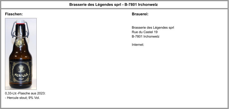 Flaschen: Brasserie des Légendes sprl - B-7801 Irchonwelz Brauerei: Brasserie des Légendes sprl Rue du Castel 19 B-7801 Irchonwelz  Internet: 0,33-Ltr.-Flasche aus 2023: - Hercule stout; 9% Vol.