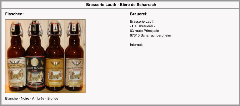 Brasserie Lauth - Bière de Scharrach Blanche - Noire - Ambrée - Blonde Flaschen: Brasserie Lauth - Hausbrauerei - 63 route Principale  67310 Scharrachbergheim  Internet: Brauerei:
