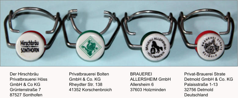 Der Hirschbräu Privatbrauerei Höss  GmbH & Co KG Grüntenstraße 7 87527 Sonthofen Privatbrauerei Bolten  GmbH & Co. KG Rheydter Str. 138 41352 Korschenbroich BRAUEREI  ALLERSHEIM GmbH Allersheim 6 37603 Holzminden Privat-Brauerei Strate Detmold GmbH & Co. KG Palaisstraße 1-13 32756 Detmold Deutschland