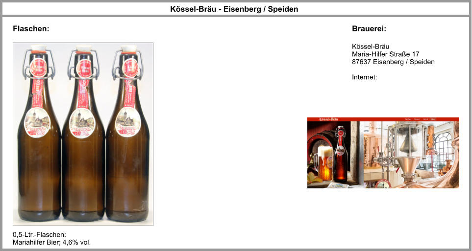 Kössel-Bräu - Eisenberg / Speiden Flaschen: Brauerei: Kössel-Bräu Maria-Hilfer Straße 17 87637 Eisenberg / Speiden  Internet: 0,5-Ltr.-Flaschen: Mariahilfer Bier; 4,6% vol.