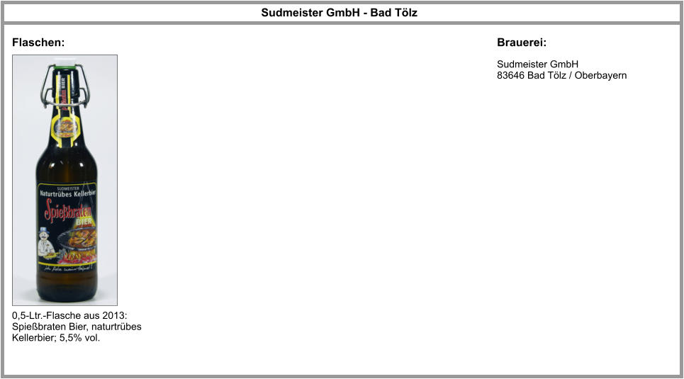 Sudmeister GmbH 83646 Bad Tölz / Oberbayern   Sudmeister GmbH - Bad Tölz Flaschen: Brauerei: 0,5-Ltr.-Flasche aus 2013: Spießbraten Bier, naturtrübes Kellerbier; 5,5% vol.