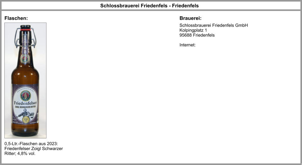 Schlossbrauerei Friedenfels GmbH Kolpingplatz 1 95688 Friedenfels  Internet:  Schlossbrauerei Friedenfels - Friedenfels Flaschen: Brauerei: 0,5-Ltr.-Flaschen aus 2023: Friedenfelser Zoigl Schwarzer Ritter; 4,8% vol.