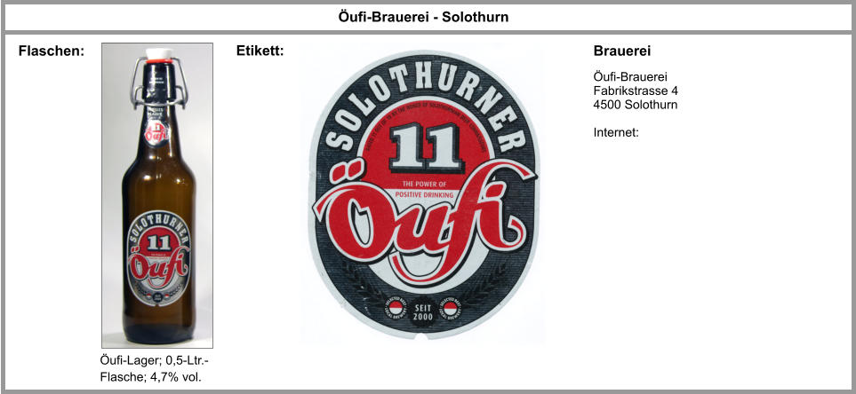 Öufi-Brauerei - Solothurn Brauerei Öufi-Brauerei Fabrikstrasse 4 4500 Solothurn  Internet: Flaschen: Öufi-Lager; 0,5-Ltr.-Flasche; 4,7% vol. Etikett: