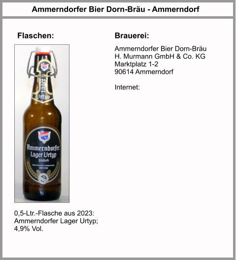 Flaschen: Ammerndorfer Bier Dorn-Bräu - Ammerndorf Brauerei: Ammerndorfer Bier Dorn-Bräu H. Murmann GmbH & Co. KG Marktplatz 1-2 90614 Ammerndorf  Internet:  0,5-Ltr.-Flasche aus 2023: Ammerndorfer Lager Urtyp; 4,9% Vol.