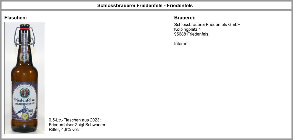 Schlossbrauerei Friedenfels GmbH Kolpingplatz 1 95688 Friedenfels  Internet:  Schlossbrauerei Friedenfels - Friedenfels Flaschen: Brauerei: 0,5-Ltr.-Flaschen aus 2023: Friedenfelser Zoigl Schwarzer Ritter; 4,8% vol.