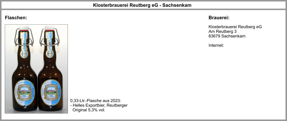 Klosterbrauerei Reutberg eG  Am Reutberg 3   83679 Sachsenkam  Internet:   Klosterbrauerei Reutberg eG - Sachsenkam Flaschen: Brauerei: 0,33-Ltr.-Flasche aus 2023: - Helles Exportbier, Reutberger    Original 5,3% vol.
