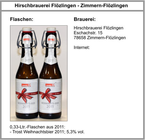 Hirschbrauerei Flözlingen Eschachstr. 15 78658 Zimmern-Flözlingen  Internet: Hirschbrauerei Flözlingen - Zimmern-Flözlingen Brauerei: Flaschen: 0,33-Ltr.-Flaschen aus 2011: - Trost Weihnachtsbier 2011; 5,3% vol.