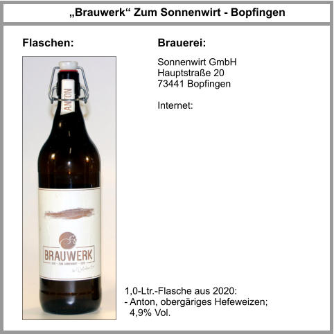 Sonnenwirt GmbH Hauptstraße 20 73441 Bopfingen   Internet: „Brauwerk“ Zum Sonnenwirt - Bopfingen Brauerei: Flaschen: 1,0-Ltr.-Flasche aus 2020: - Anton, obergäriges Hefeweizen;    4,9% Vol.