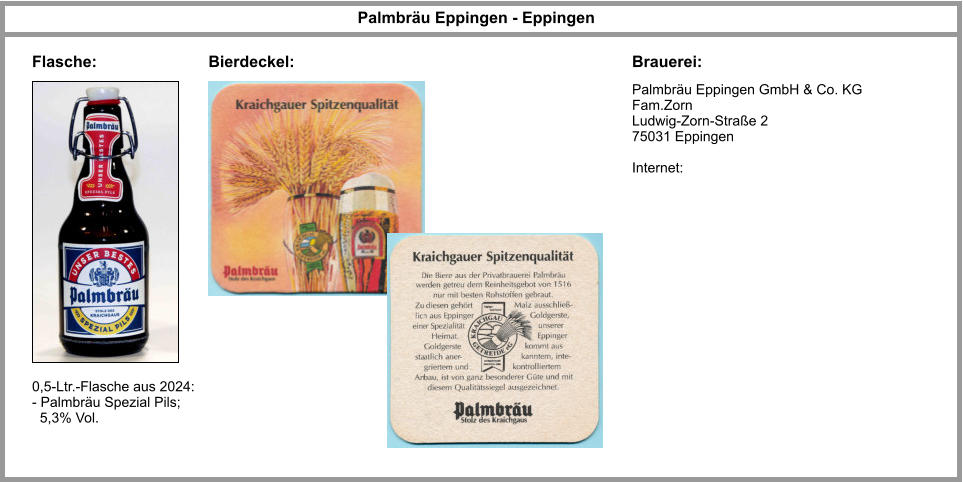 Palmbräu Eppingen GmbH & Co. KG Fam.Zorn Ludwig-Zorn-Straße 2 75031 Eppingen   Internet: Palmbräu Eppingen - Eppingen Brauerei: Flasche: 0,5-Ltr.-Flasche aus 2024: - Palmbräu Spezial Pils;    5,3% Vol. Bierdeckel: