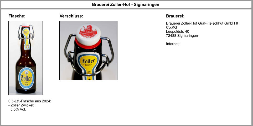 Brauerei Zoller-Hof Graf-Fleischhut GmbH & Co.KG Leopoldstr. 40 72488 Sigmaringen  Internet: Brauerei Zoller-Hof - Sigmaringen Brauerei: Flasche: 0,5-Ltr.-Flasche aus 2024: - Zoller Zwickel;    5,5% Vol. Verschluss: